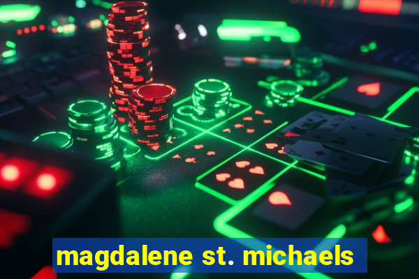 magdalene st. michaels